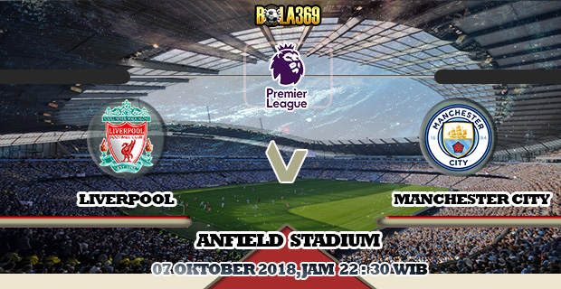 Prediksi skor Liverpool Vs Manchester City 7 Oktober 2018